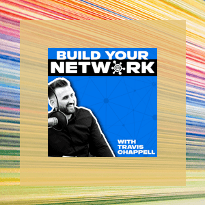 Build Your Network with Travis Chappell